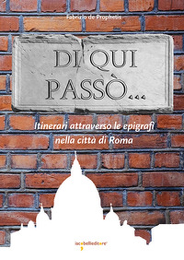Di qui passò... Itinerari attraverso le epigrafi nella città di Roma - Librerie.coop Di qui passò... Itinerari attraverso le epigrafi nella città di Roma - Librerie.coop