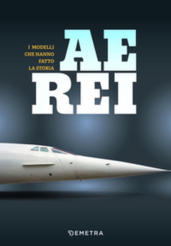 Aerei. I modelli che hanno fatto la storia - Librerie.coop Aerei. I modelli che hanno fatto la storia - Librerie.coop
