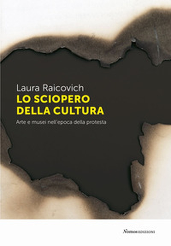 Lo sciopero della cultura. Arte e musei nell'epoca della protesta - Librerie.coop Lo sciopero della cultura. Arte e musei nell'epoca della protesta - Librerie.coop