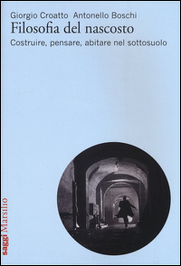 Filosofia del nascosto. Costruire, pensare, abitare nel sottosuolo - Librerie.coop Filosofia del nascosto. Costruire, pensare, abitare nel sottosuolo - Librerie.coop