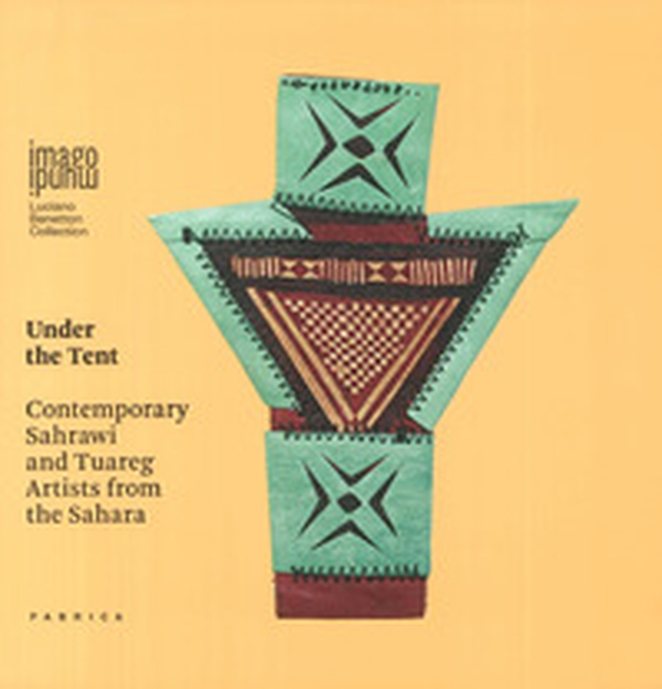 Under the Tent. Contemporary Sahrawi and Tuareg Artists from the Sahara - Librerie.coop Under the Tent. Contemporary Sahrawi and Tuareg Artists from the Sahara - Librerie.coop