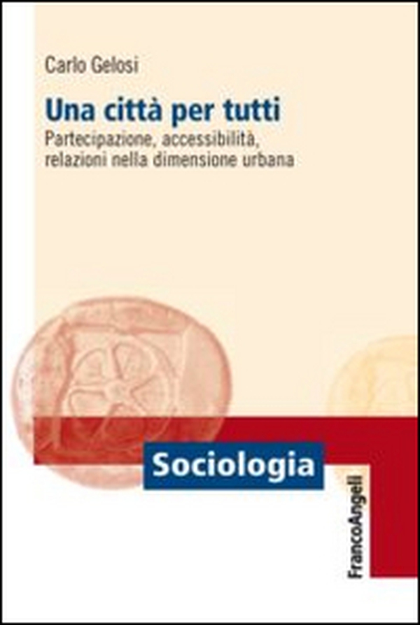 Una città per tutti. Partecipazione, accessibilità, relazioni nella dimensione urbana - Librerie.coop Una città per tutti. Partecipazione, accessibilità, relazioni nella dimensione urbana - Librerie.coop