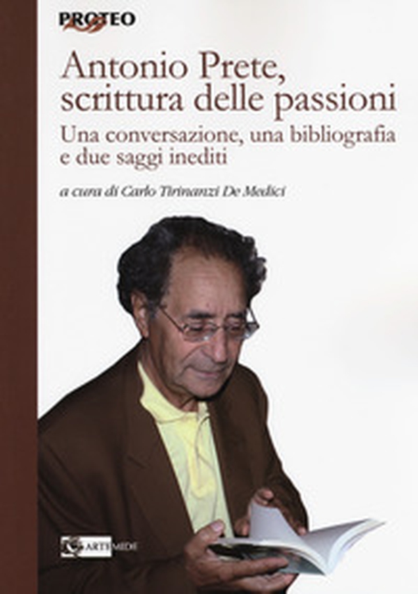 Antonio Prete, scrittura delle passioni. Una conversazione, una bibliografia e due saggi inediti - Librerie.coop Antonio Prete, scrittura delle passioni. Una conversazione, una bibliografia e due saggi inediti - Librerie.coop
