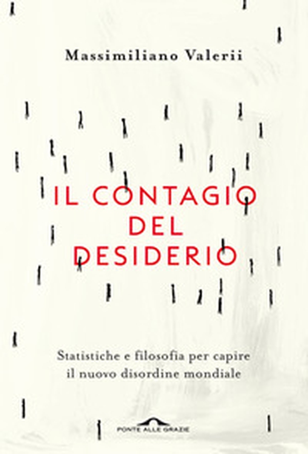 Il contagio del desiderio. Statistiche e filosofia per capire il nuovo disordine mondiale - Librerie.coop Il contagio del desiderio. Statistiche e filosofia per capire il nuovo disordine mondiale - Librerie.coop