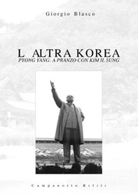 L'altra Korea. Pyong Yang: a pranzo con Kim Il Sung - Librerie.coop