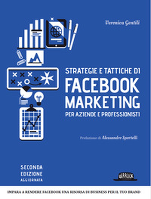 Strategie e tattiche di Facebook marketing per aziende e professionisti. Dalla A alla Z tutto quello che devi sapere su FB come risorsa di business - Librerie.coop Strategie e tattiche di Facebook marketing per aziende e professionisti. Dalla A alla Z tutto quello che devi sapere su FB come risorsa di business - Librerie.coop