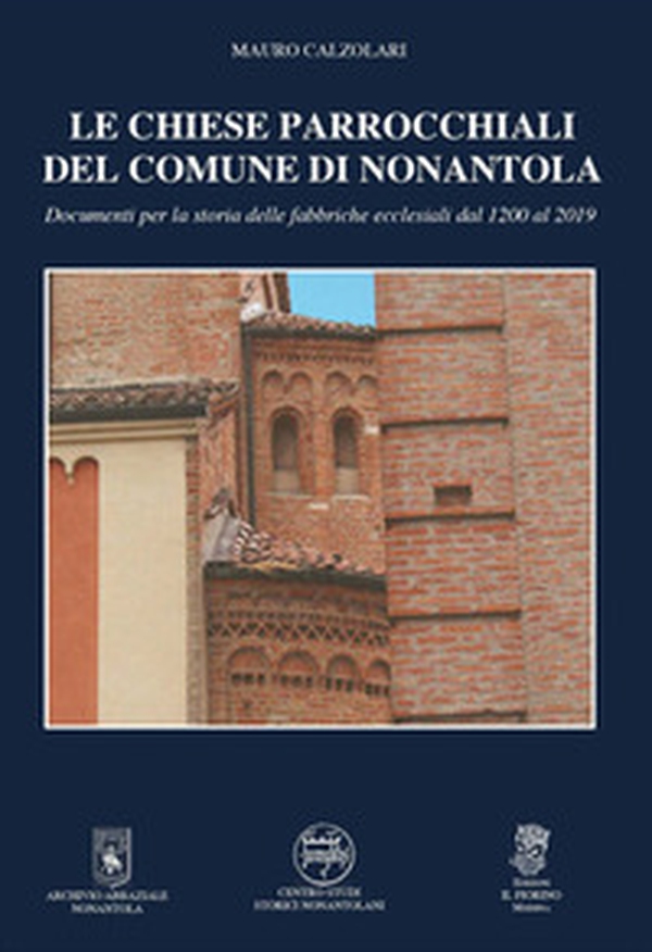 Le chiese parrocchiali del comune di Nonantola. Documenti per la storia delle fabbriche ecclesiali dal 1200 al 2019 - Librerie.coop Le chiese parrocchiali del comune di Nonantola. Documenti per la storia delle fabbriche ecclesiali dal 1200 al 2019 - Librerie.coop