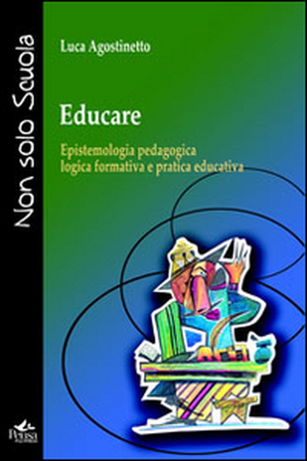 Educare. Epistemologia pedagogica, logica formativa e pratica educativa - Librerie.coop Educare. Epistemologia pedagogica, logica formativa e pratica educativa - Librerie.coop