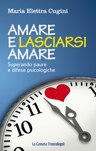 Amare e lasciarsi amare. Superare paure e difese psicologiche - Librerie.coop Amare e lasciarsi amare. Superare paure e difese psicologiche - Librerie.coop