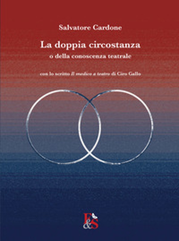 La doppia circostanza. O della conoscenza teatrale - Librerie.coop La doppia circostanza. O della conoscenza teatrale - Librerie.coop