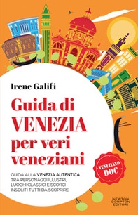 Guida di Venezia per veri veneziani. Guida alla Venezia autentica tra personaggi illustri, luoghi classici e scorci insoliti tutti da scoprire - Librerie.coop
