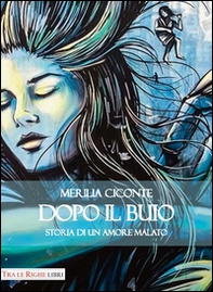 Dopo il buio. Storia di un amore malato - Librerie.coop