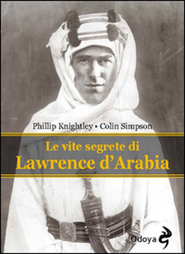 Le vite segrete di Lawrence D'Arabia - Librerie.coop Le vite segrete di Lawrence D'Arabia - Librerie.coop