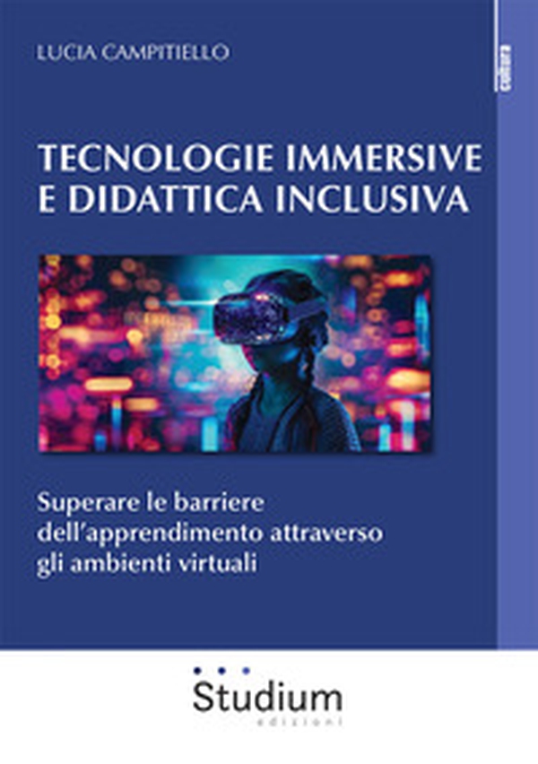 Tecnologie immersive e didattica inclusiva. Superare le barriere dell'apprendimento attraverso gli ambienti virtuali - Librerie.coop Tecnologie immersive e didattica inclusiva. Superare le barriere dell'apprendimento attraverso gli ambienti virtuali - Librerie.coop