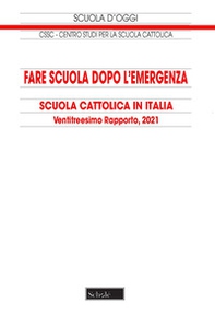 Fare scuola dopo l'emergenza. Scuola cattolica in Italia. 23° rapporto - Librerie.coop