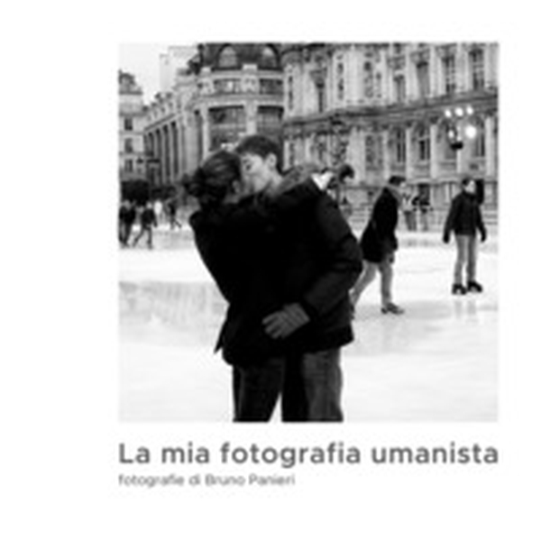 La mia fotografia umanista - Librerie.coop La mia fotografia umanista - Librerie.coop