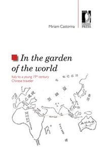 In the garden of the world. Italy to a young 19th century chinese traveler - Librerie.coop