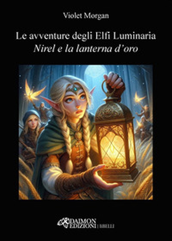 Nirel e la lanterna d'oro. Le avventure degli Elfi Luminaria - Librerie.coop Nirel e la lanterna d'oro. Le avventure degli Elfi Luminaria - Librerie.coop