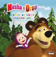 Masha e Orso. Come si sono incontrati - Librerie.coop