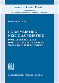 Le asimmetrie nelle asimmetrie. Profili penali delle disuguaglianze di genere negli squilibri di potere - Librerie.coop Le asimmetrie nelle asimmetrie. Profili penali delle disuguaglianze di genere negli squilibri di potere - Librerie.coop