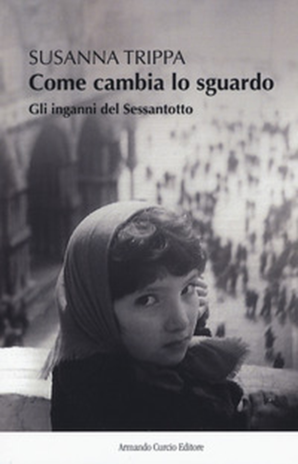 Come cambia lo sguardo. Gli inganni del Sessantotto - Librerie.coop