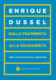 Dalla fraternità alla solidarietà. Verso una politica della liberazione - Librerie.coop Dalla fraternità alla solidarietà. Verso una politica della liberazione - Librerie.coop