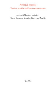 Archivi esposti. Teorie e pratiche dell'arte contemporanea - Librerie.coop