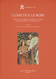 L'umiltà e le rose. Storia di una Compagnia femminile a Torino tra età moderna e contemporanea - Librerie.coop