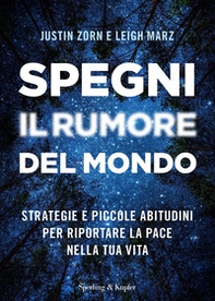 Spegni il rumore del mondo. Strategie e piccole abitudini per riportare la pace nella tua vita - Librerie.coop