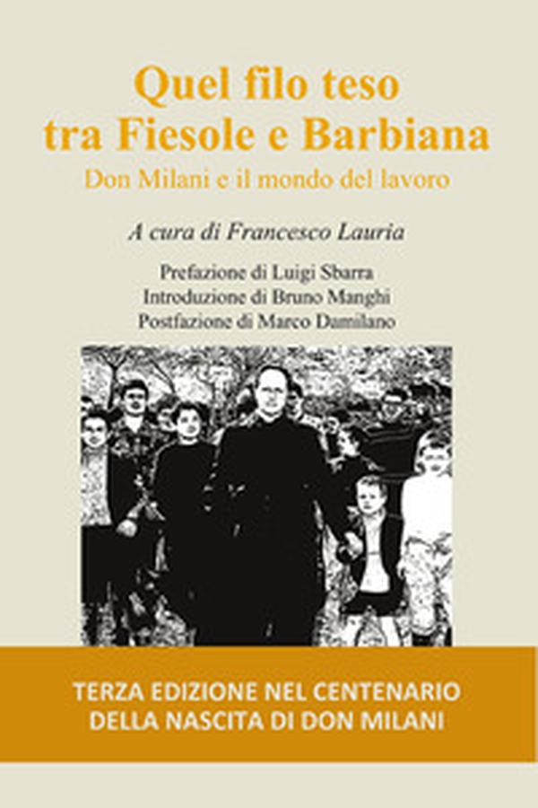 Quel filo teso tra Fiesole e Barbiana. Don Milani e il mondo del lavoro - Librerie.coop Quel filo teso tra Fiesole e Barbiana. Don Milani e il mondo del lavoro - Librerie.coop