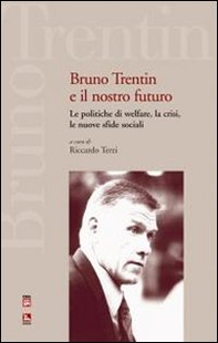 Bruno Trentin e il nostro futuro. Le politiche di welfare, la crisi, le nuove sfide sociali - Librerie.coop
