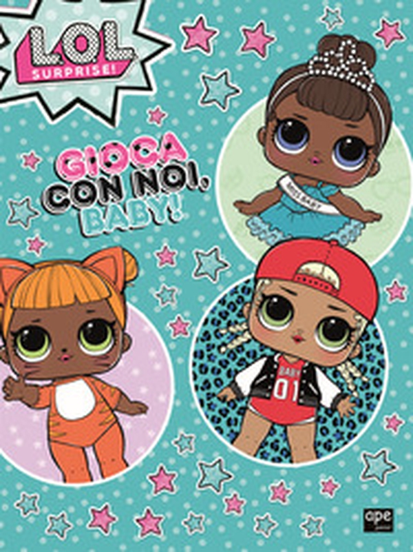 Gioca con noi, baby! L.O.L. Surprise! - Librerie.coop Gioca con noi, baby! L.O.L. Surprise! - Librerie.coop