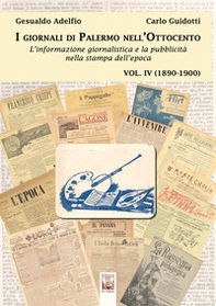 I giornali di Palermo nell'Ottocento. L'informazione giornalistica e la pubblicità nella stampa dell'epoca - Vol. 4 - Librerie.coop