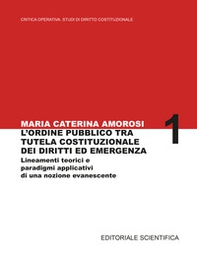 L'ordine pubblico tra tutela costituzionale dei diritti ed emergenza. Lineamenti teorici e paradigmi applicativi di una nozione evanescente - Librerie.coop