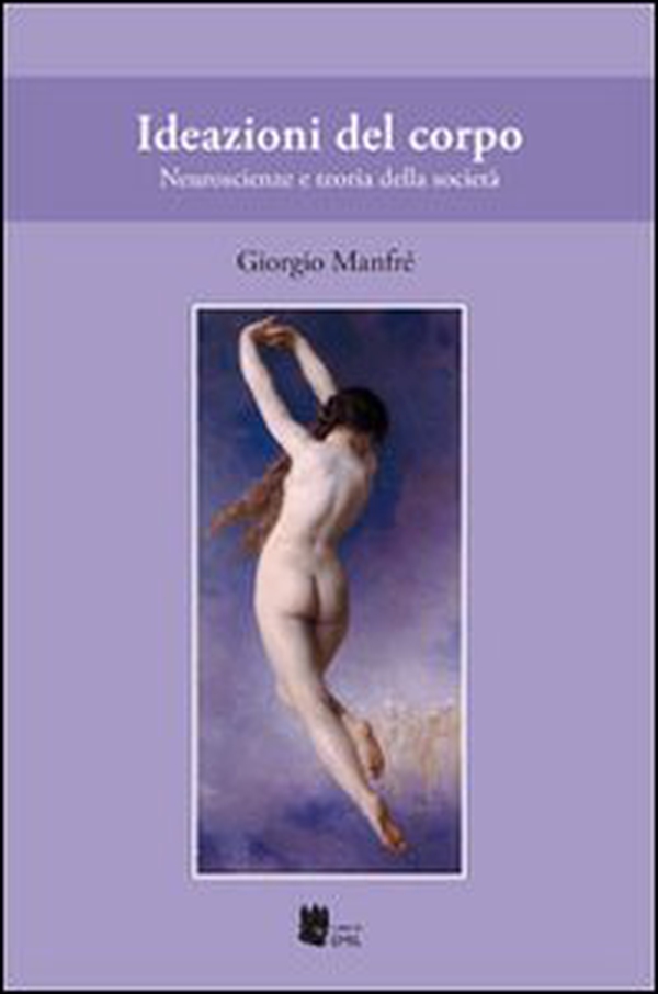 Ideazioni del corpo. Neuroscienze e teoria della società - Librerie.coop Ideazioni del corpo. Neuroscienze e teoria della società - Librerie.coop