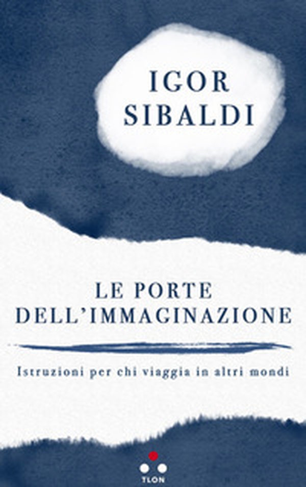 Le porte dell'immaginazione. Istruzioni per chi viaggia in altri mondi - Librerie.coop Le porte dell'immaginazione. Istruzioni per chi viaggia in altri mondi - Librerie.coop