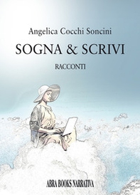 Sogna & scrivi. Racconti - Librerie.coop