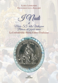 I nudi di Maria SS. della Visitazione Patrona del popolo ennese. La confraternita. Storia, culto e tradizione - Librerie.coop