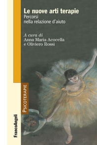 Le nuove arti terapie. Percorsi nella relazione d'aiuto - Librerie.coop