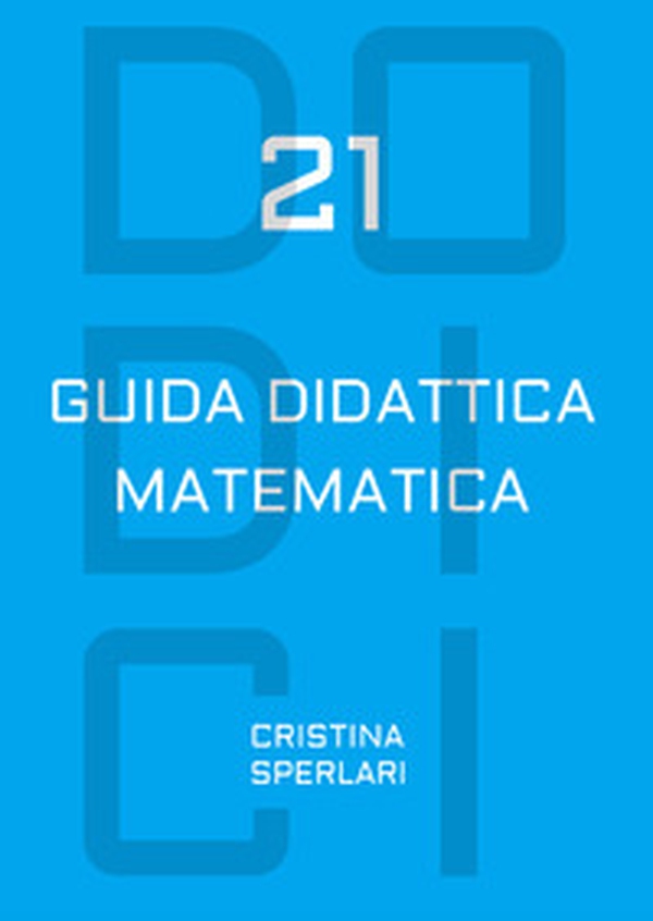 Dodici-21. Guida didattica matematica - Librerie.coop Dodici-21. Guida didattica matematica - Librerie.coop