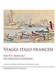 Viaggi italo-francesi. Scritti «musicali» per Adriana Guarnieri - Librerie.coop Viaggi italo-francesi. Scritti «musicali» per Adriana Guarnieri - Librerie.coop