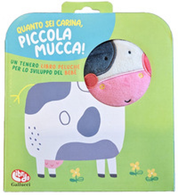 Quanto sei carina, piccola mucca! - Librerie.coop Quanto sei carina, piccola mucca! - Librerie.coop