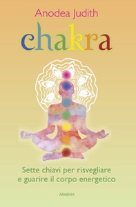 Chakra. Sette chiavi per risvegliare e guarire il corpo energetico - Librerie.coop