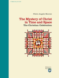 The mystery of Christ in time and space. The christian celebration - Librerie.coop