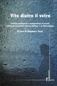 Vite dietro il vetro. Tossicità ambientale e testimonianze di malati affetti da sensibilità chimica multipla e da fibromialgia - Librerie.coop