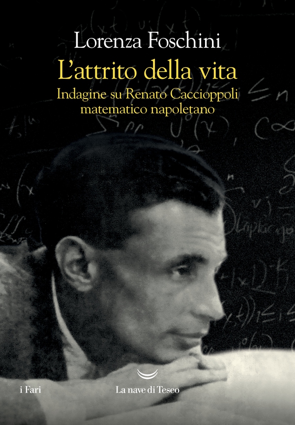 L’attrito della vita. Indagine su Renato Caccioppoli, matematico napoletano - Librerie.coop L’attrito della vita. Indagine su Renato Caccioppoli, matematico napoletano - Librerie.coop