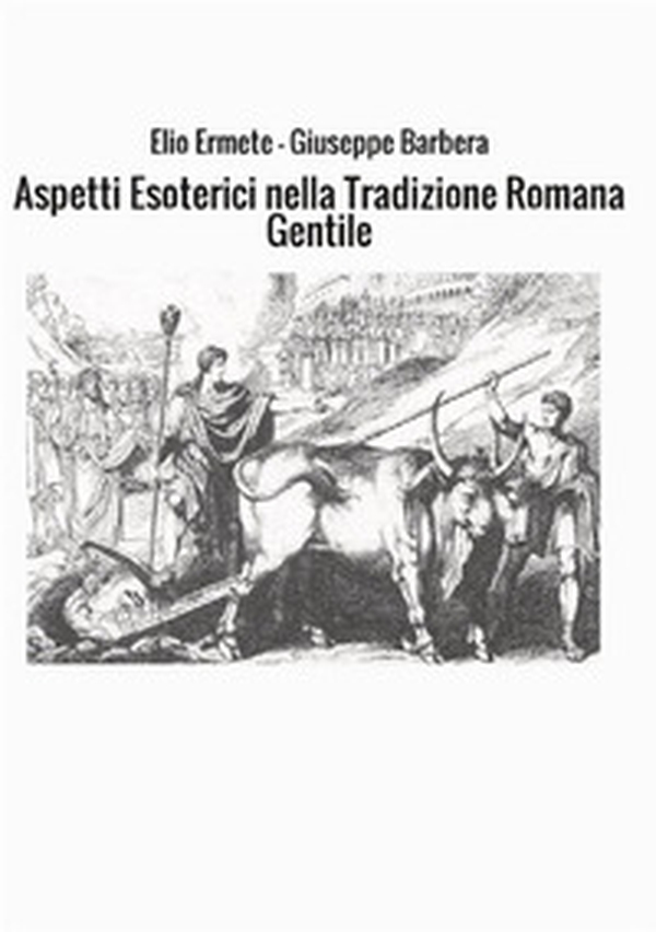 Aspetti esoterici nella tradizione romana gentile - Librerie.coop Aspetti esoterici nella tradizione romana gentile - Librerie.coop
