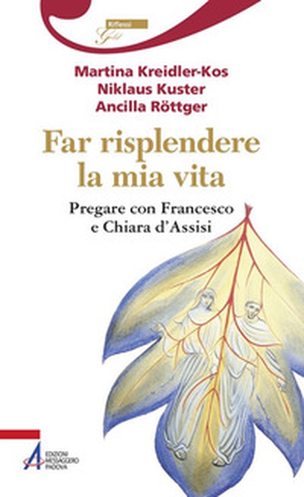 Far risplendere la mia vita. Pregare con Francesco e Chiara d'Assisi - Librerie.coop Far risplendere la mia vita. Pregare con Francesco e Chiara d'Assisi - Librerie.coop