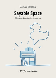 Sayable Space. Narrative Practices in Architecture - Librerie.coop