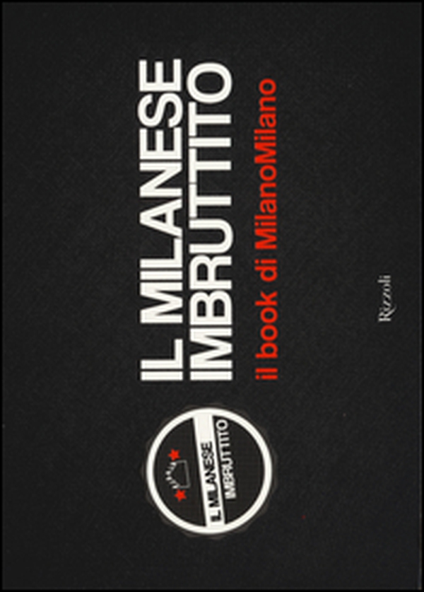 Il milanese imbruttito. Il book di MilanoMilano - Librerie.coop Il milanese imbruttito. Il book di MilanoMilano - Librerie.coop